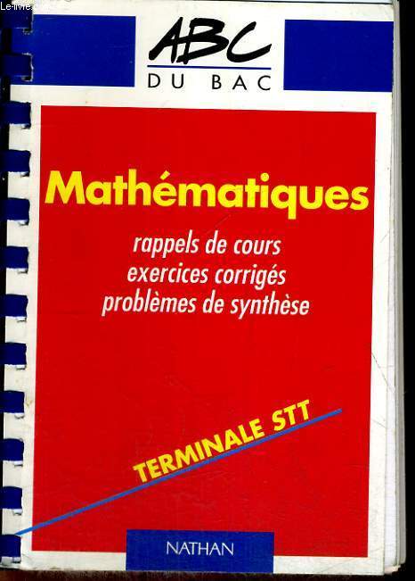 MATHEMATIQUES. TERMINALE STT. RAPPELS DE COURS, EXERCICES CORRIGES, PROBLEMES DE SYNTHESE