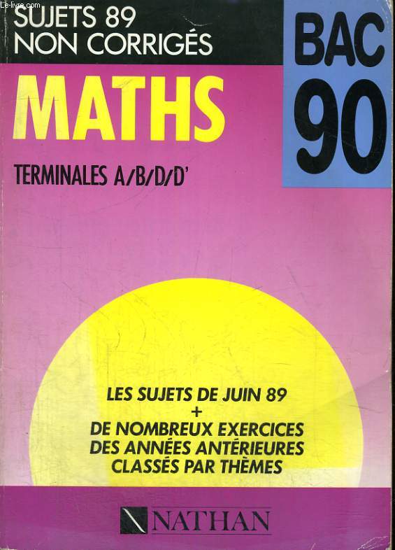 BAC 90. SUJETS 89 NON CORRIGES. MATHS TERMINALES A/B/D/D'.