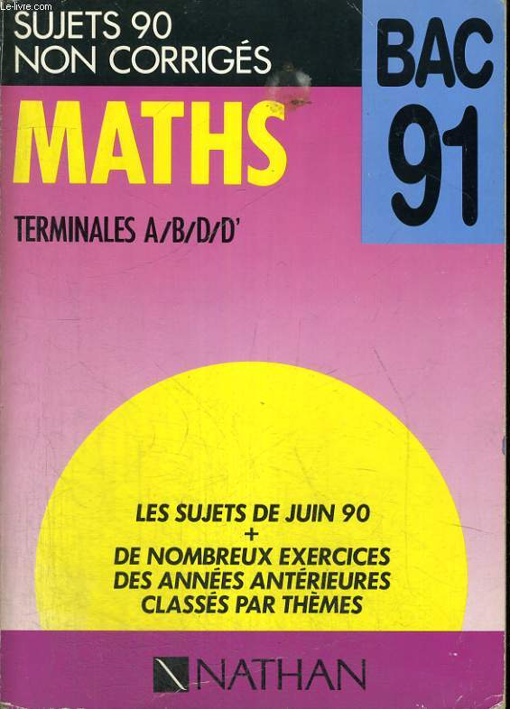 BAC 91. SUJETS 90 CORRIGES. MATHS TERMINALES A/B/D/D'.