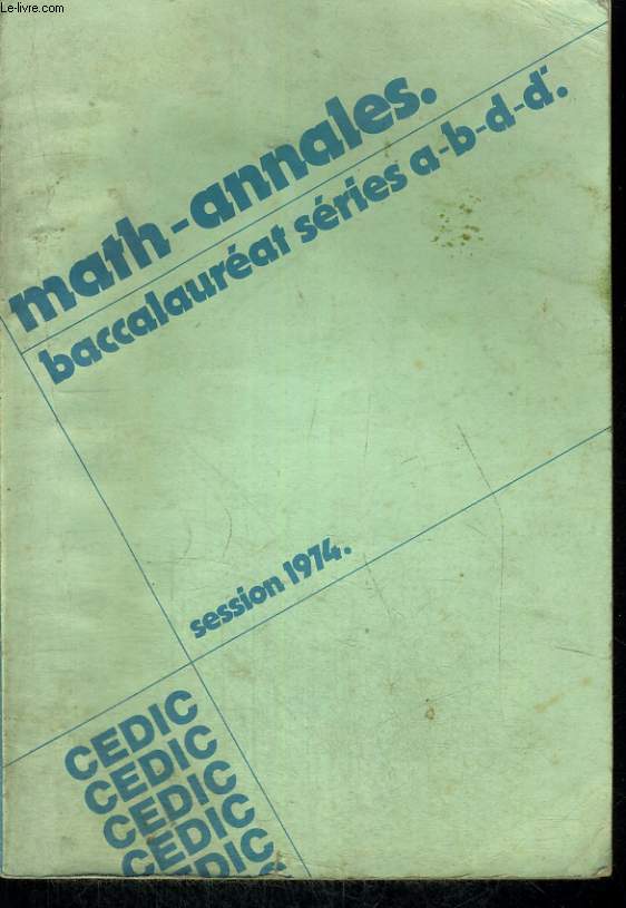 MATH-ANNALES. BACCALAUREAT SERIE A, B, D, D'. SESSION 1974.