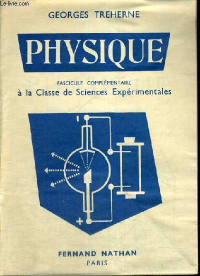 PHYSIQUE FASCICULE COMPLEMENTAIRE A LA CLASSE DE SCIENCES EXPERIMENTALES - CONFORME AUX PROGRAMMES DU 19 JUILLET 1957