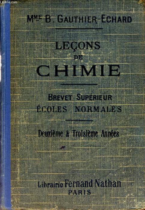 LECONS DE CHIMIE A L'USAGE DES ECOLES NORMALES (PREPARATION DU BREVET SUPERIEUR) DEUXIEME ET TROISIEME ANNEES.