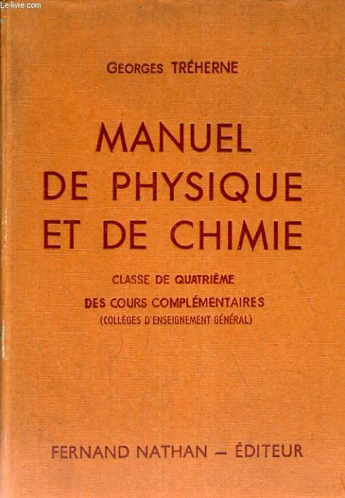 MANUEL DE PHYSIQUE ET DE CHIMIE CLASSE DE QUATRIEME DES COURS COMPLEMENTAIRES - COLLEGES D'ENSEIGNEMENT GENERAL - PROGRAMME D'AOUT 1947