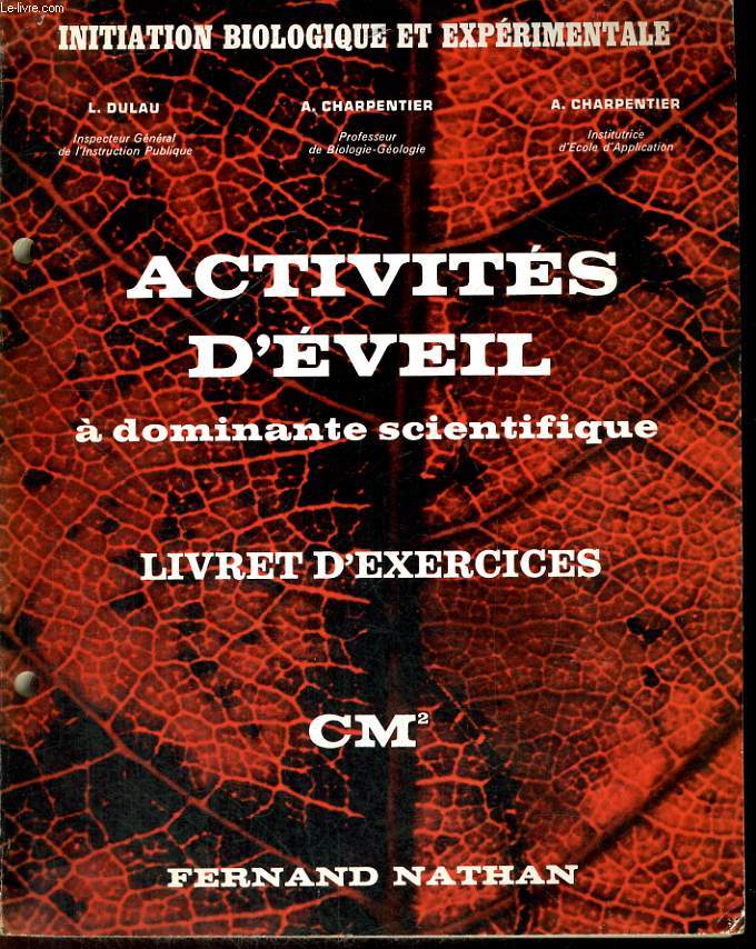 ACTIVITES D'EVEIL A DOMINANTE SCIENTIFIQUE - LIVRET D'EXERCICES - CM2 / COLLECTION INITIATION BIOLOGIQUE ET EXPERIMENTALE.