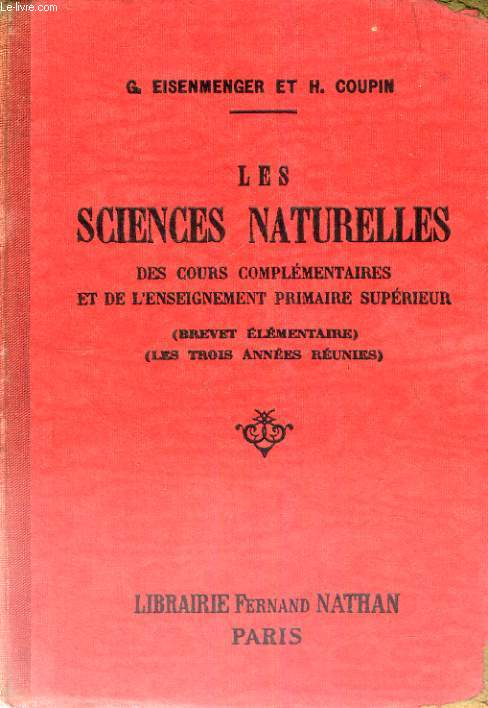 LES SCIENCES NATURELLES DES COURS COMPLEMENTAIRES ET DE L'ENSEIGNEMENT PRIMAIRE SUPERIEUR (BREVET ELEMENTAIRE) LES TROIS ANNEES REUNIES - TROISIEME EDITION REVUE ET CORRIGEE