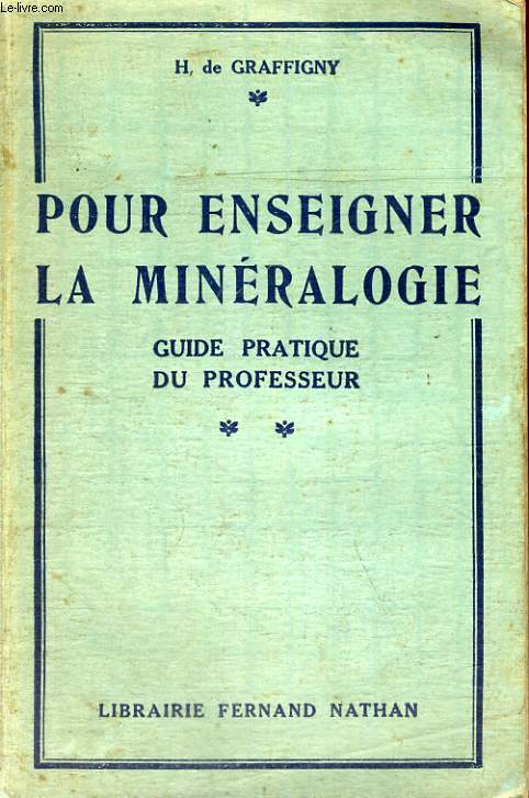 POUR ENSEIGNER LA MINERALOGIE - GUIDE PRATIQUE DU PROFESSEUR - LA COLLECTION GENERALE DES ROCHES,MINERAUX,MINERAIS EXPLIQUEE