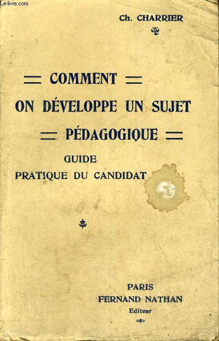 COMMENT ON DEVELOPPE UN SUJET PEDAGOGIQUE - SUJETS TRAITES - SUJETS PROPOSES - GUIDE PRATIQUE DU CANDIDAT - CINQUIEME EDITION REVUE ET CORRIGEE