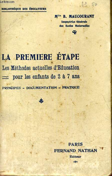 LA PREMIERE ETAPE - LES METHODES ACTUELLES D'EDUCATION POUR LES ENFANTS DE 2 A 7 ANS - PRINCIPES - DOCUMENTATION - PRATIQUE - SIXIEME EDITION REVUE,CORRIGEE, ET AUGMENTEE