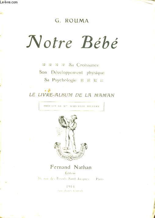 NOTRE BEBE - SA CROISSANCE SON DEVELOPPEMENT PHYSIQUE SA PSYCHOLOGIE - LE LIVRE ALBUM DE LA MAMAN