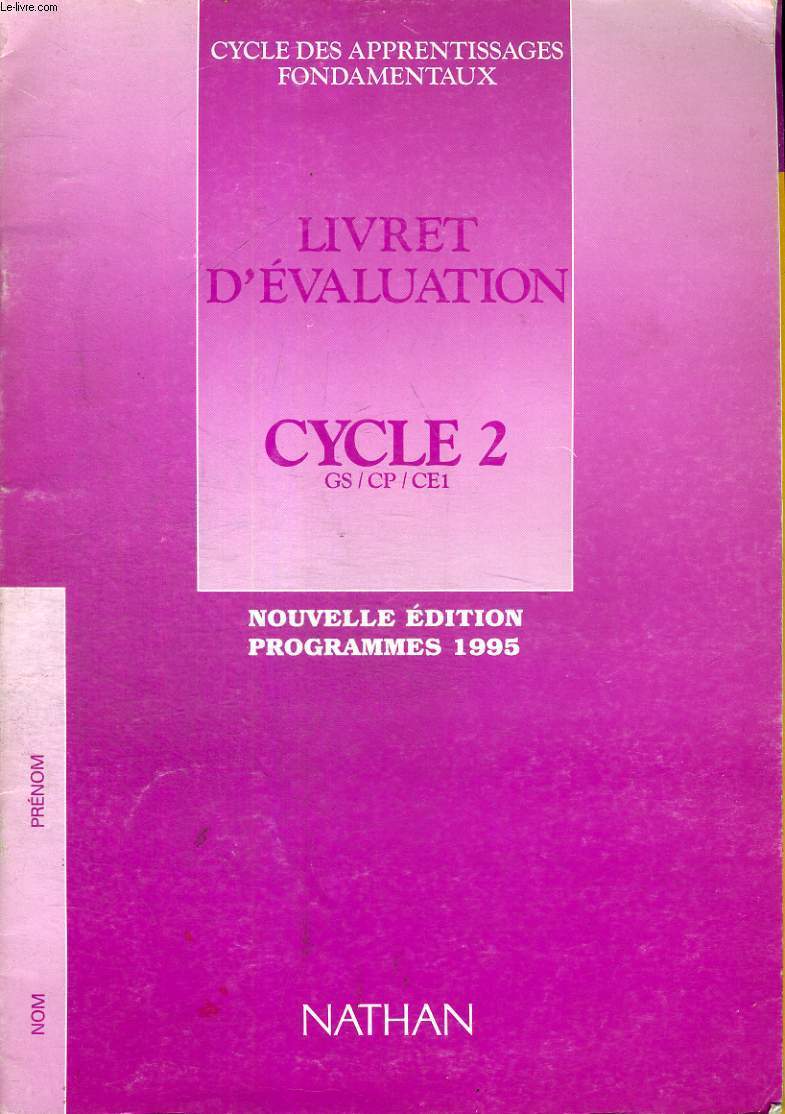 CYCLE DES APPRENTISSAGE FONDAMENTAUX - LIVRET D'EVALUATION - CYCLE 2 GS/CP/CE1 - NOUVELLE EDITION PROGRAMME 1995