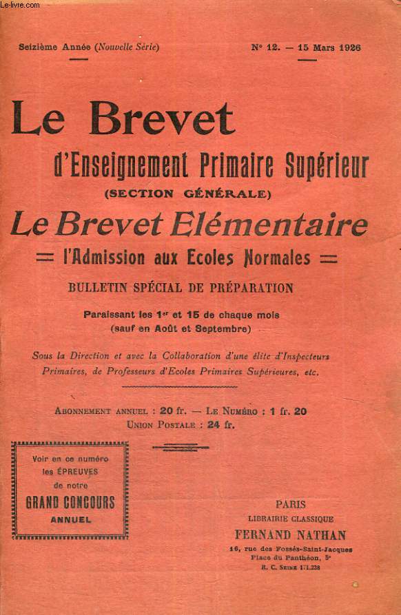 LE BREVET D'ENSEIGNEMENT PRIMAIRE SUPERIEUR (SECTION GENERALE) - LE BREVET ELEMENTAIRE L'ADMISSION AUX ECOLES NORMALES - BULLETIN SPECIAL DE PREPARATION - SEIZIEME ANNEE - N 12 - 15 MARS 1926