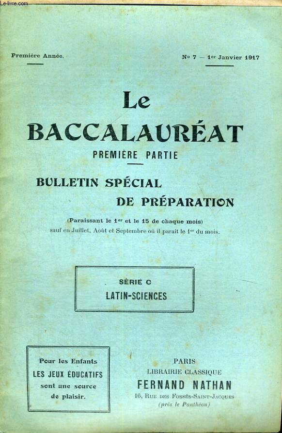 LE BACCALAUREAT PREMIERE PARTIE - BULLETIN SPECIAL DE PREPARATION - SERIE C LATIN - SCIENCES - PREMIERE ANNEE - N 7 - 1ER JANVIER 1917