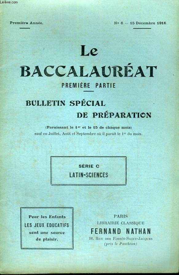 LE BACCALAUREAT PREMIERE PARTIE - BULLETIN SPECIAL DE PREPARATION - SERIE C LATIN - SCIENCES - PREMIERE ANNEE - N 6 - 15 DECEMBRE 1916