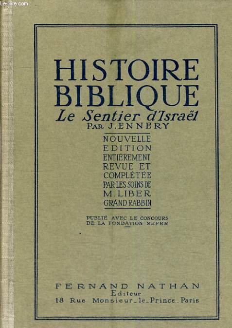 HISTOIRE BIBLIQUE - LE SENTIER D'ISRAEL - NOUVELLE EDITION ENTIEREMENT REVUE ET CORRIGEE ACCOMPAGNEE D'ILLUSTRATIONS DOCUMENTAIRES ET SUIVIE D'ELEMENTS D'HISTOIRE POST-BIBLIQUE PAR LES SOINS DE M. LIBER GRAND RABBIN