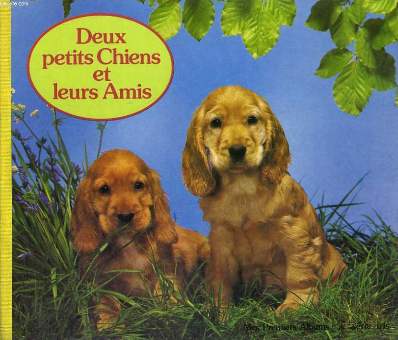 DEUX PETITS CHIENS ET LEURS AMIS - MES PREMIERS ALBUMS - SERIE IRIS