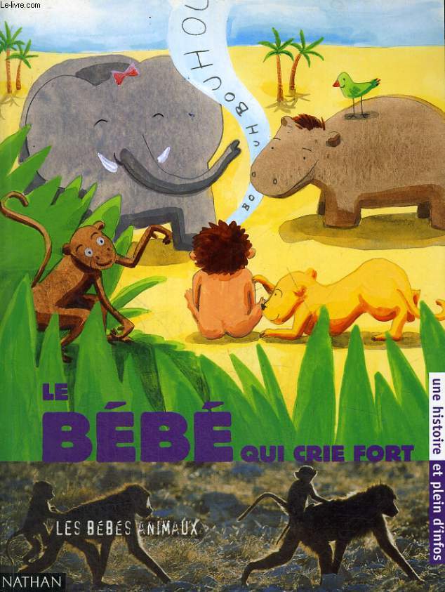 LE BEBE QUI CRIE FORT - LES BEBES ANIMAUX - UNE HISTOIRE ET PLEIN D'INFOS - CROCOSCOPE - LES PREMIERS LIVRES A DEVORER TOUT SEUL