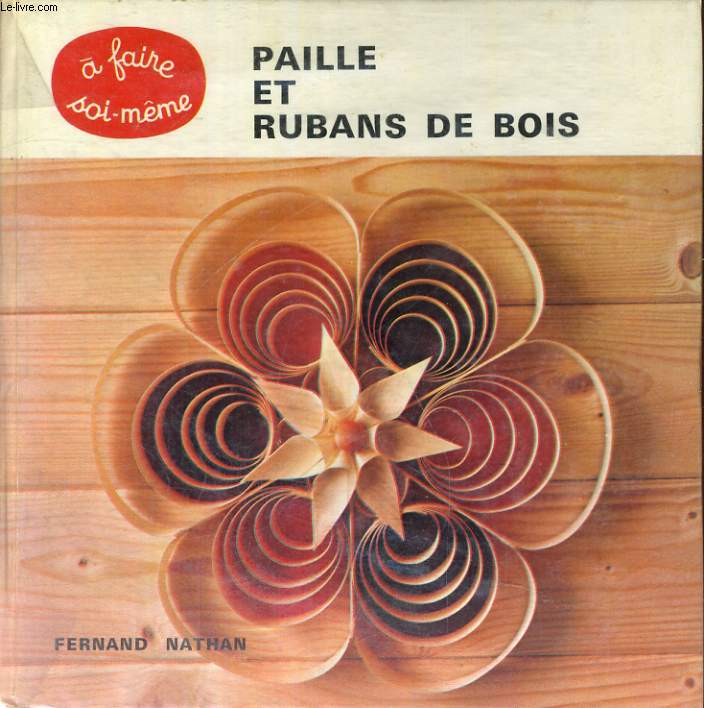 PAILLE ET RUBANS DE BOIS - A FAIRE SOI-MEME - 30 MODELES DECORATIFS A DECORER SOI-MEME