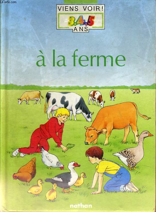 A LA FERME - LA PETITE ENCYCLOPEDIE NATHAN DES 3.4.5 ANS - POUR LES CURIEUX DE TOUT.