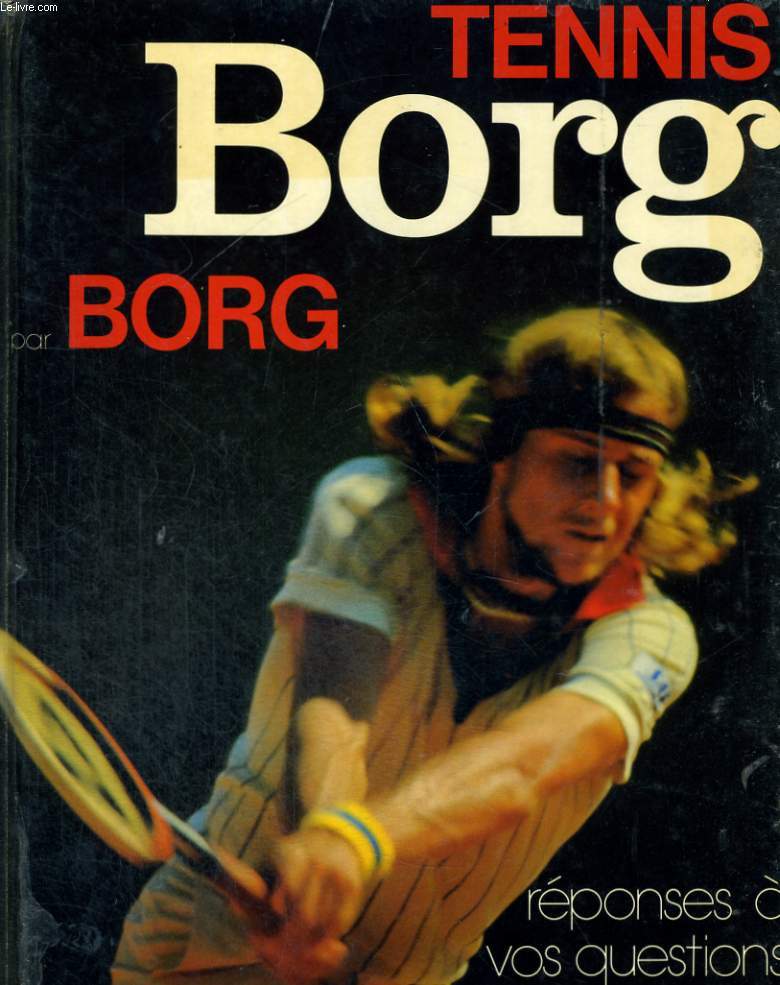 TENNIS REPONSES A VOS QUESTIONS - BORG PAR BORG