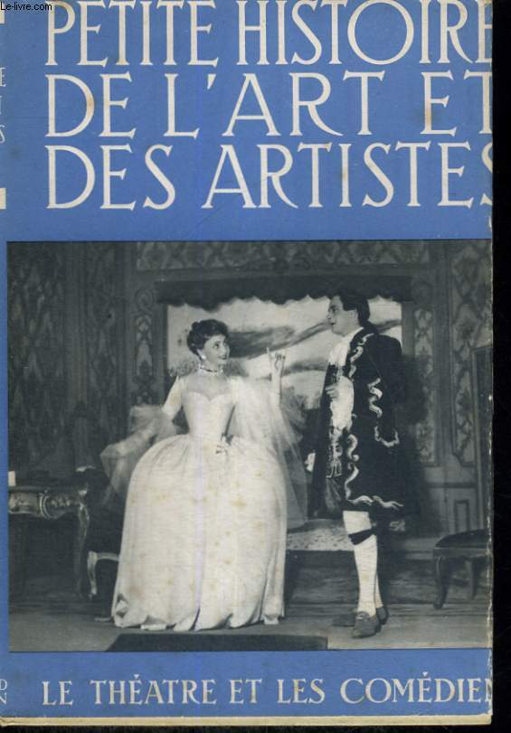 PETITE HISTOIRE DE L'ART ET DE ARTISTES - LE THEATRE ET LES COMEDIENS