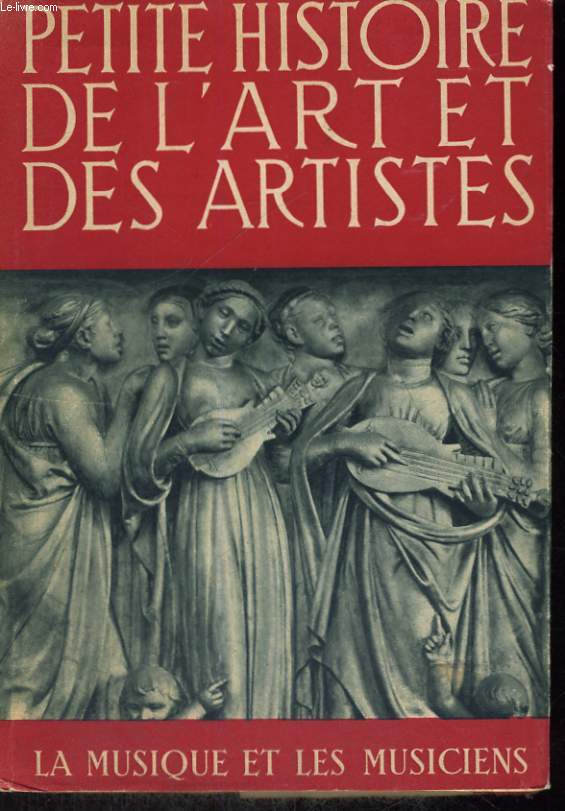 PETITE HISTOIRE DE L'ART ET DES ARTISTES -LA MUSIQUE ET LES MUSICIENS