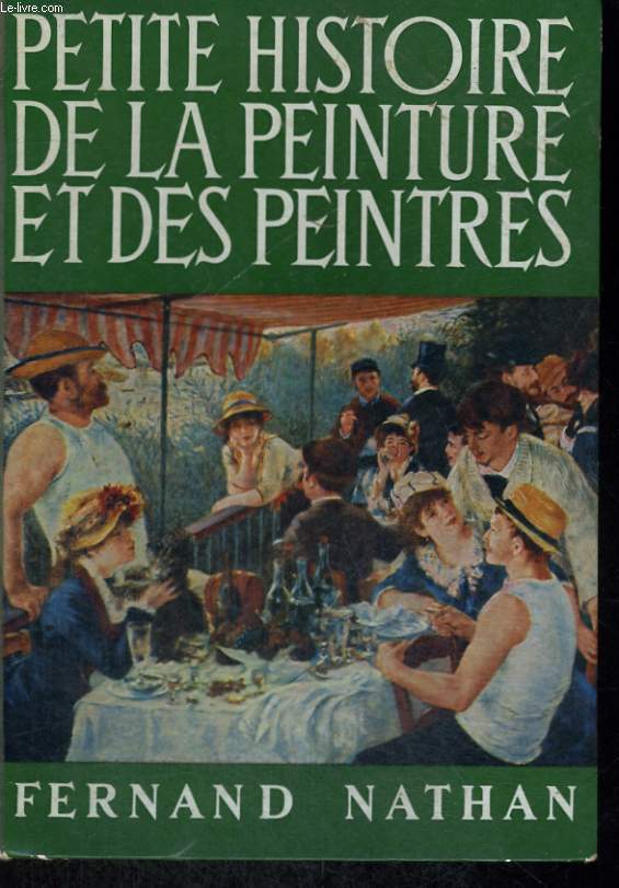 PETITE HISTOIRE DE L'ART ET DES ARTISTES - LA PEINTURE ET LES PEINTRES