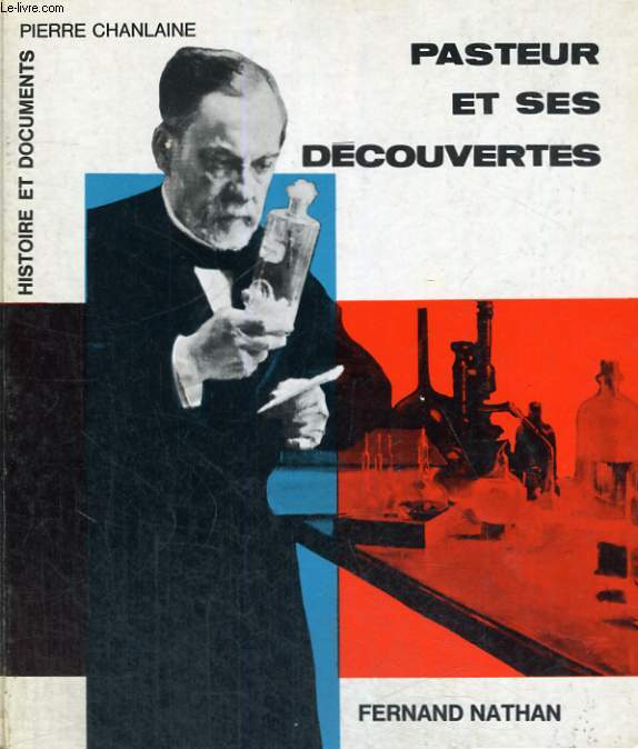 PASTEUR ET SES DECOUVERTES - HISTOIRE ET DOCUMENTS