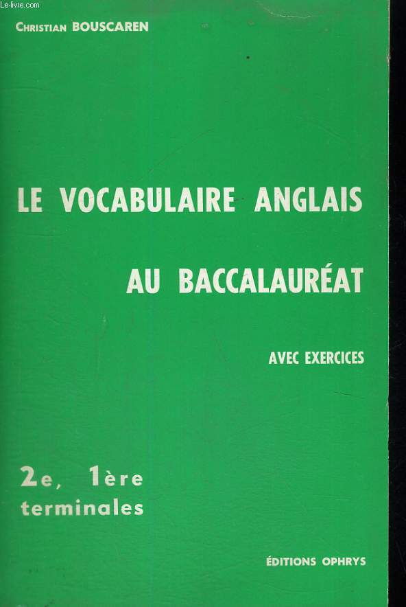 LE VOCABULAIRE ANGLAIS AU BACCALAUREAT AVEC EXERCICES 2E 1ERE TERMINALES.