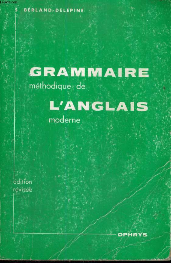 GRAMMAIRE METHODIQUE DE L'ANGLAIS MODERNE AVEC EXERCICES DE LA TROISIEME AU BACCALAUREAT - EDITION REVISEE 1982