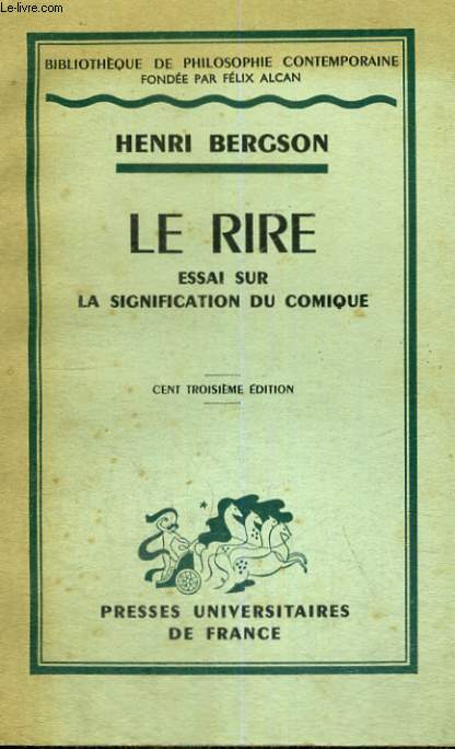 LE RIRE ESSAI SUR LA SIGNIFICATION DU COMIQUE- BIBLIOTHEQUE DE PHILOSOPHIE CONTEMPORAINE - CENT TROISIEME EDITION