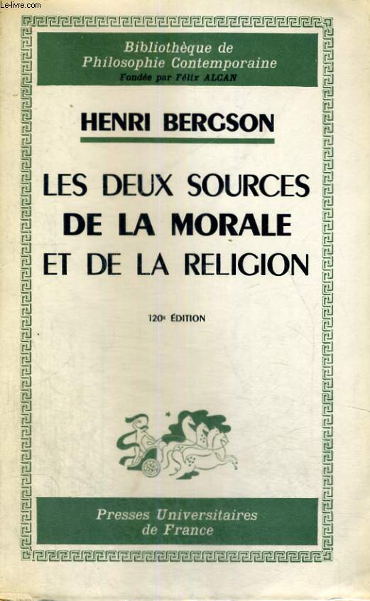 LES DEUX SOURCES DE LA MORALE ET DE LA RELIGION - 120 EDITION - BIBLIOTHEQUE DE PHILOSOPHIE CONTEMPORAINE FONDEE PAR FELIX ALCAN
