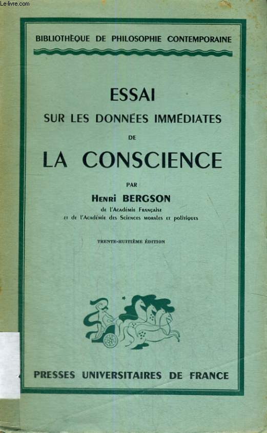 ESSAI SUR LES DONNEES IMMEDIATES DE LA CONSCIENCE - TRENTE HUITIEME EDITION - BIBLIOTHEQUE DE PHILOSOPHIE CONTEMPORAINE FONDEE PAR FELIX ALCAN