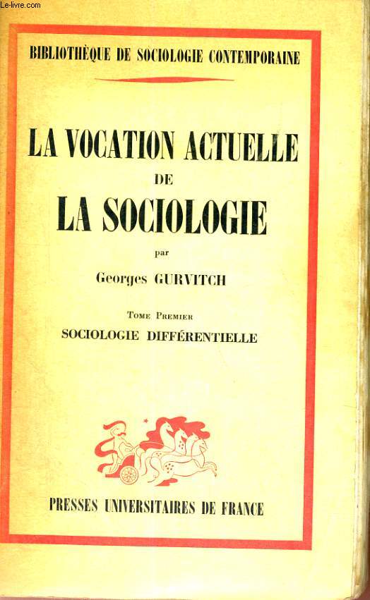 LA VOCATION ACTUELLE DE LA SOCIOLOGIE - TOME PREMIER PREMIER - SOCIOLOGIE DIFFERENTIELLE - BIBLIOTHEQUE DE SOCIOLOGIE CONTEMPORAINE