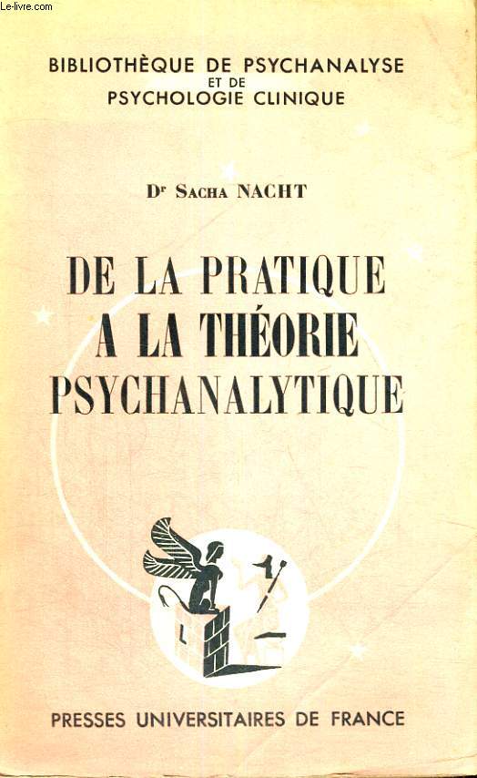 DE LA PRATIQUE A LA THEORIE PSYCHANALYTIQUE - BIBLIOTHEQUE DE PSYCHANALYSE ET DE PSYCHOLOGIE CLINIQUE DIRIGEE PAR D. LAGACHE