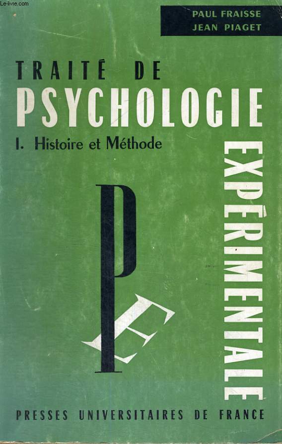 TRAITE DE PSYCHOLOGIE EXPERIMENTALE VOLUME I - HISTOIRE ET METHODE