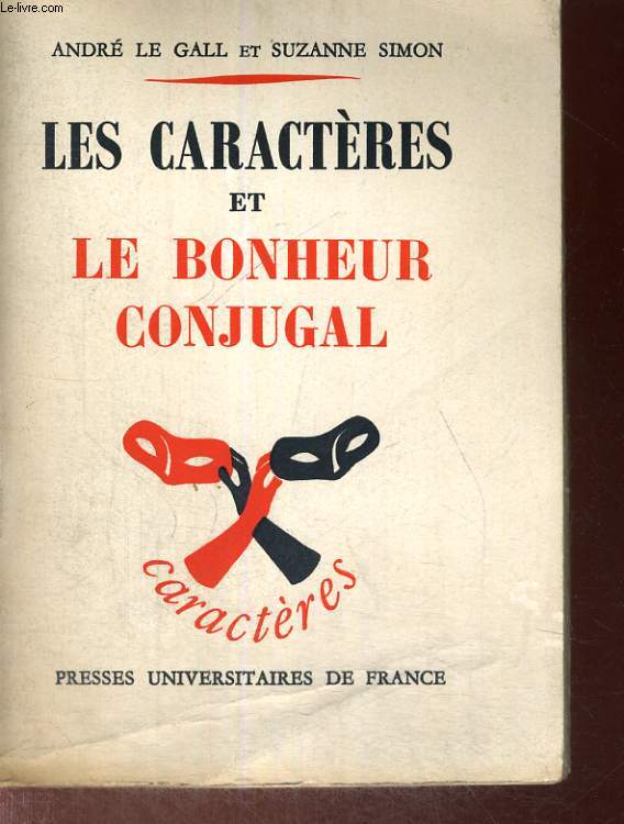 LES CARACTERES ET LE BONHEUR CONJUGAL - AVANT PROPOS DE E. MOROT SIR - CARACTERES CARACTEROLOGIE ET ANALYSE DE LA PERSONNALITE COLLECTION FONDEE PAR R. LE SENNE ET DIRIGEE PAR E. MOROT SIR