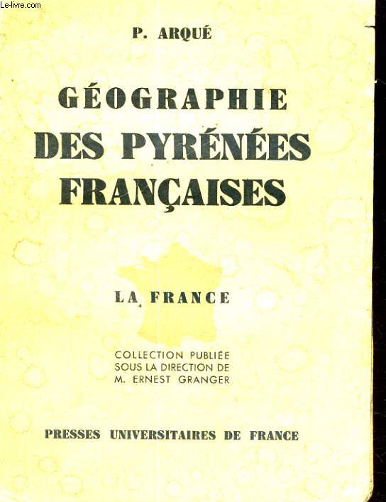 GEOGRAPHIE DES PYRENEES FRANCAISES - LA FRANCE - COLLECTION PUBLIEE SOUS LA DIRECTION DE M. ERNEST GRANGER