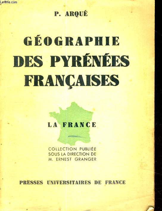 GEOGRAPHIE DES PYRENEES FRANCAISES - LA FRANCE - COLLECTION PUBLIEE SOUS LA DIRECTION DE M. ERNEST GRANGER