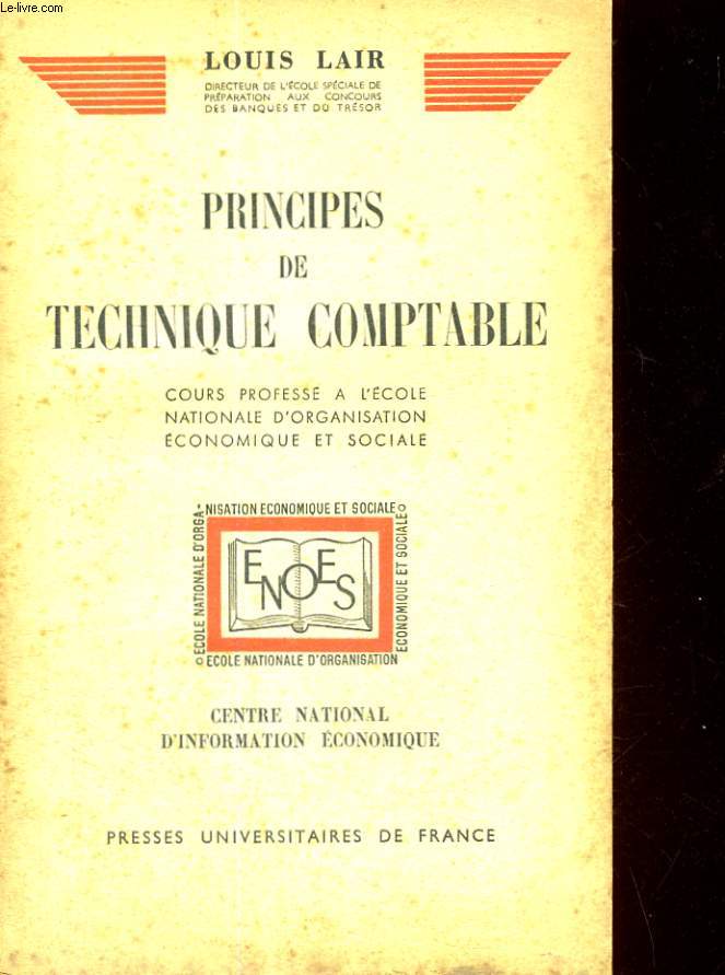 PRINCIPES DE TECHNIQUE COMPTABLE - COURS PROFESSE A L'ECOLE NATIONALE D'ORGANISATION ECONOMIQUE ET SOCIALE - CENTRE NATIONAL D'INFORMATION ECONOMIQUE