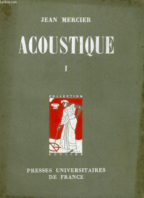 TRAITE D'ACOUSTIQUE - TOME PREMIER LOIS GENERALES DE LA PROPAGATION DANS LES SOLIDES ET LES FLUIDES - OSCILLATEURS MECANIQUES A ONDES STATIONNAIRES - EUCLIDE INTRODUCTION AUX ETUDES SCIENTIFIQUES PHYSIQUE SECTION DIRIGEE PAR G. RIBAUD