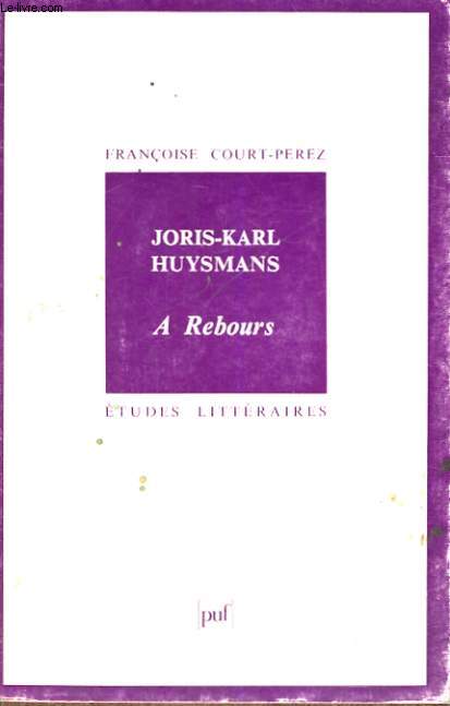 JORIS-KARL HUYSMANS - A REBOURS - ETUDES LITTERAIRES