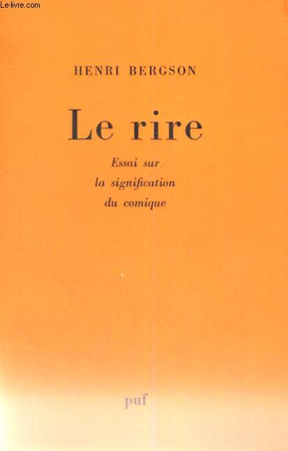 LE RIRE ESSAI SUR LA SIGNIFICATION DU COMIQUE - BIBLIOTHEQUE DE PHILOSOPHIE CONTEMPORAINE FONDEE PAR FELIX ALCAN