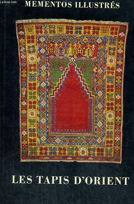 LES TAPIS D'ORIENT - DEUXIEME EDITION REVUE - MEMENTOS ILLUSTRES