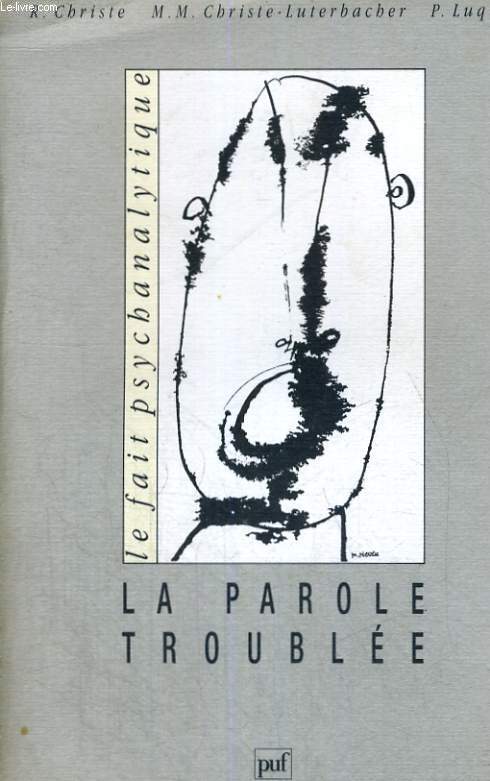 LA PAROLE TROUBLEE - LE FAIT PSYCHNALYTIQUE COLLECTION DIRIGEE PAR P. LUQUET