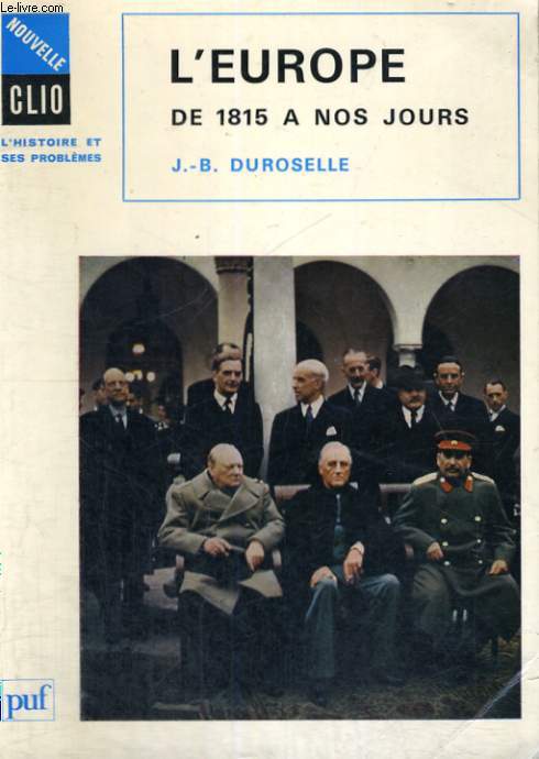 L'EUROPE DE 1815 A NOS JOURS - VIE POLITIQUE ET RELATIONS INTERNATIONALES - DEUXIEME EDITION MISE A JOUR - NOUVELLE CLIO L'HISTOIRE ET SES PROBLEMES - COLLECTION DIRIGEE PAR R. BOUTRUCHE