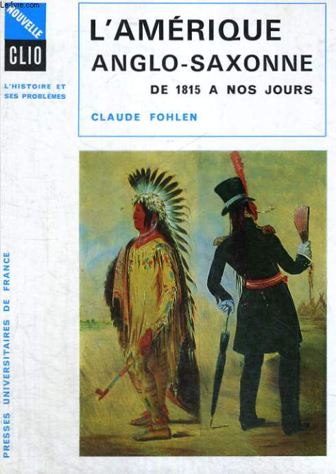 L'AMERIQUE ANGLO SAXONNE DE 1815 A NOS JOURS - NOUVELLE CLIO L'HISTOIRE ET SES PROBLEMES - COLLECTION DIRIGEE PAR R. BOUTRUCHE DEUXIEME EDITION REVUE ET MISE A JOURS