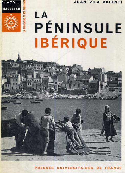LA PENINSULE IBERIQUE - TRADUIT DE L'ESPAGNOL PAR H. LECONTE DE MARTONNE - MAGELLAN LA GEOGRAPHIES ET SES PROBLEMES COLLECTION DIRIGEE PAR P. GEORGES
