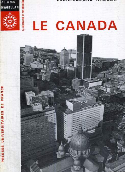 LE CANADA - MAGELLAN LA GEOGRAPHIES ET SES PROBLEMES COLLECTION DIRIGEE PAR P. GEORGES