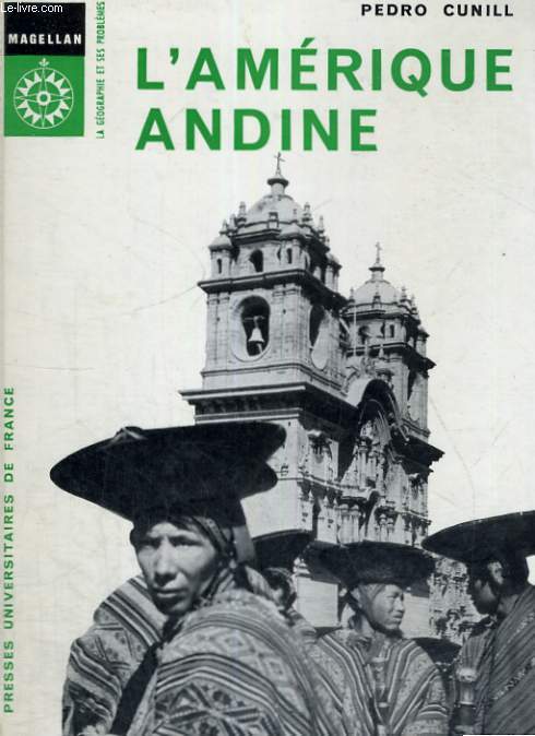 L'AMERIQUE ANDINE - TRADUIT DE L'ESPAGNOL PAR MME H. LECONTE DE MARTONNE - MAGELLAN LA GEOGRAPHIES ET SES PROBLEMES COLLECTION DIRIGEE PAR P. GEORGES