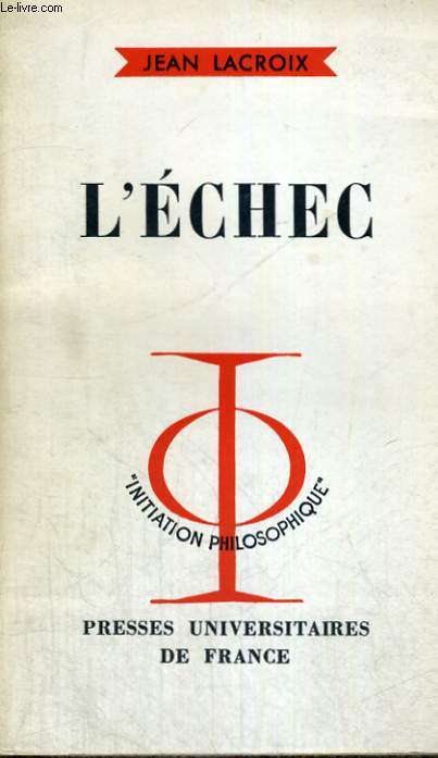 L'ECHEC - INITIATION PHILOSOPHIQUE COLLECTION DIRIGEE PAR J. LACROIX